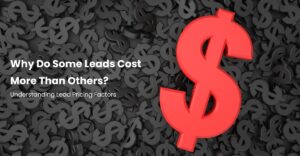 Why Do Some Leads Cost More Than Others? Understanding Lead Pricing Factors 