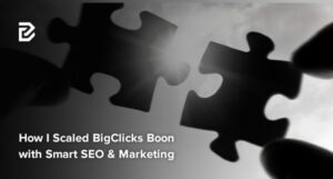 How I Scaled BigClicks Boon with Smart SEO & Marketing