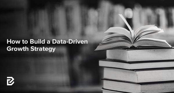 How to Build a Data Driven Growth Strategy