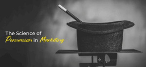The Science of Persuasion in Marketing
